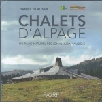 Glauser D., 2012: Chalets d'alpage du parc naturel régional du Jura Vaudois. Edition Favre, Lausanne. (AlpFUTUR)